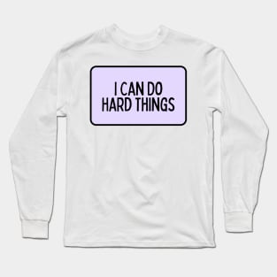 I Can Do Hard Things - Inspiring Quotes Long Sleeve T-Shirt